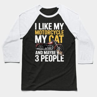 I like my motorcycle my cat and maybe 3 people Bikers Baseball T-Shirt